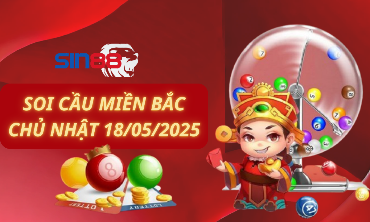 Soi cầu XSMB 18/05/2025 – Dự đoán xổ số miền Bắc Chủ nhật (Kate)